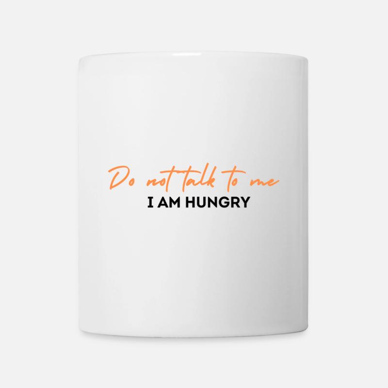 Do not talk to me I am hungry - Tasse - Weiß