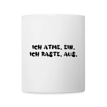Ich atme ein. Ich raste aus. - Tasse - Weiß - Vorne