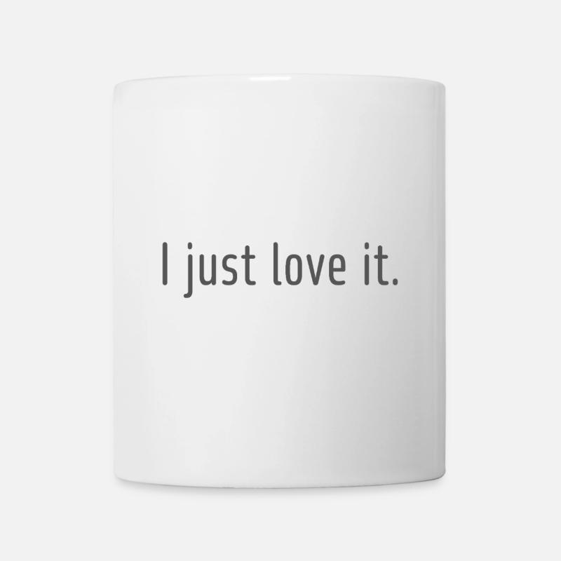 I just love it! - Tasse - Weiß