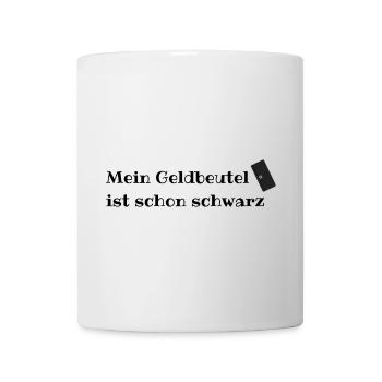Mein Geldbeutel ist schon schwarz - Tasse - Weiß - Vorne