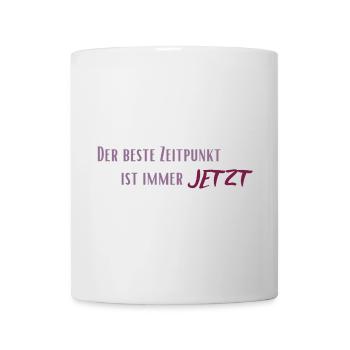 Der beste Zeitpunkt ist immer Jetzt - Tasse - Weiß - Vorne