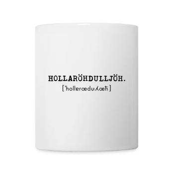 Hollaröhdulljöh mit Lautschrift - Tasse - Weiß - Vorne