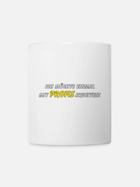 Ich möchte einmal mit Profis arbeiten! - Tasse - Weiß