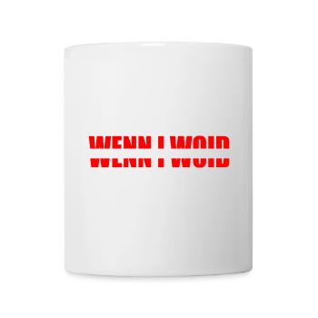 wenn i woid - daun kunnt i, Dialekt Statement - Tasse - Weiß - Vorne