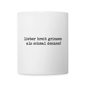 lieber breit grinsen, als schmal denken! - Tasse - Weiß - Vorne