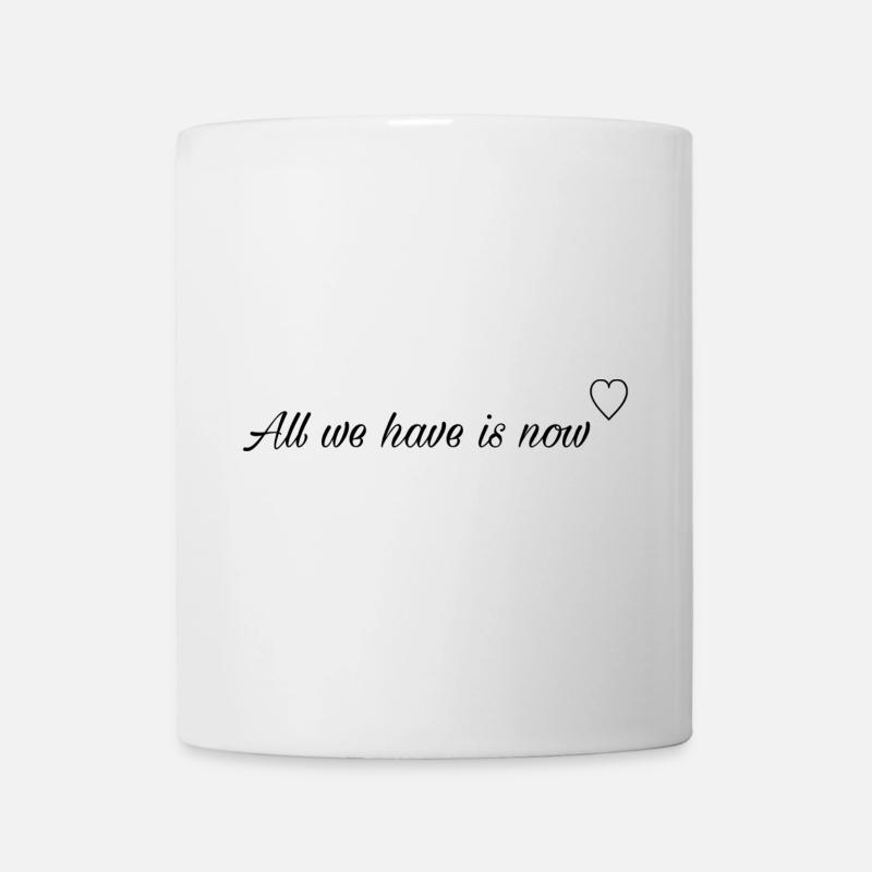 All we have is now - Tasse - Weiß