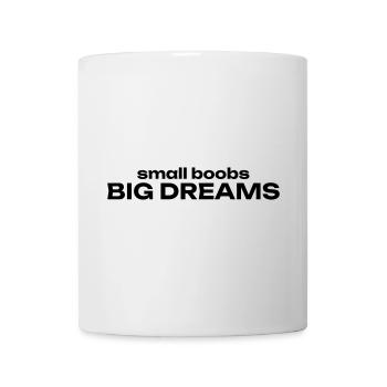 small boobs BIG DREAMS - Tasse - Weiß - Vorne