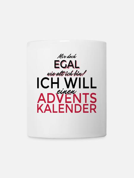 Mir egal wie alt ich bin! Will ein Adventskalender - Tasse - Weiß
