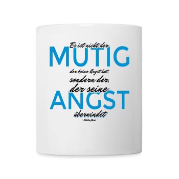 Es ist nicht der Mutig der keine Angst hat... - Tasse - Weiß - Vorne