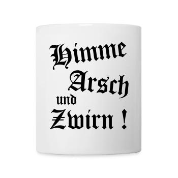 Bayerischer Spruch Shirt - Himme Arsch und Zwirn - Tasse - Weiß - Vorne