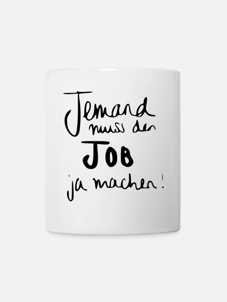 Jemand muss den Job ja machen - Tasse - Weiß