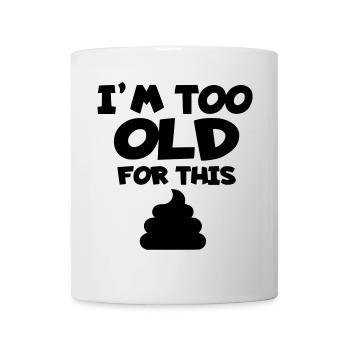 Ich bin zu alt für diesen Unsinn, Scheiße. Humor * - Tasse - Weiß - Vorne