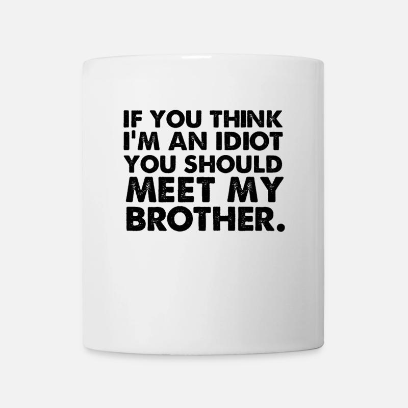 If yo think Im an idiot you should meet my brother - Mug - white