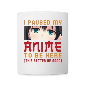 I Paused My Anime To Be Here Otaku Anime Lovers - Mug - white - Front