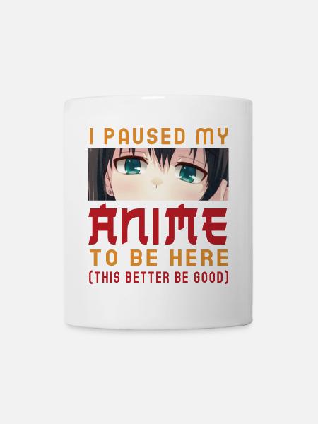 I Paused My Anime To Be Here Otaku Anime Lovers - Mug - white