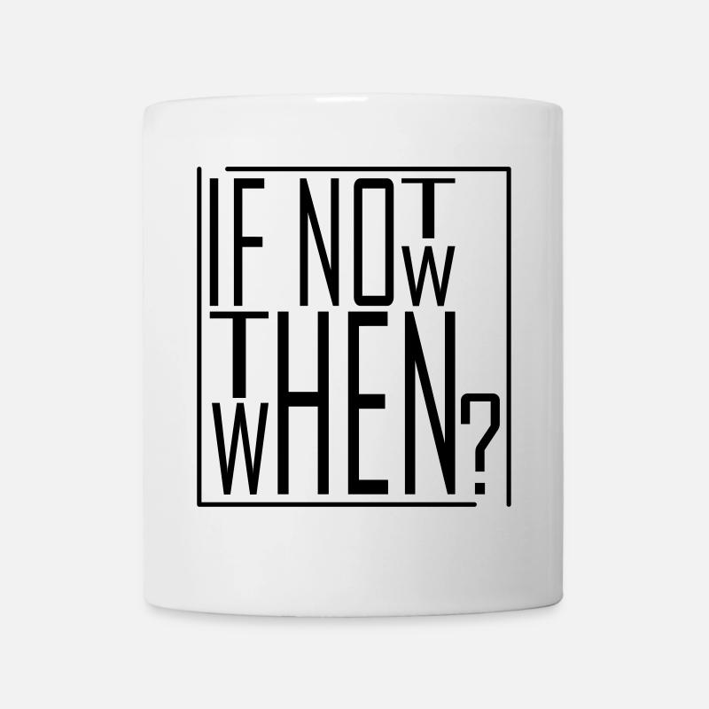 Wenn nicht jetzt, wann dann? IF NOT NOW THEN WHEN - Tasse - Weiß