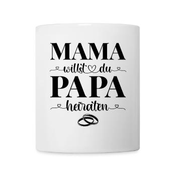 Heiratsantrag Antrag Mama willst du Papa heiraten - Tasse - Weiß - Vorne