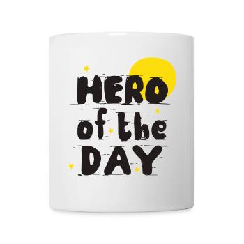Hero of the Day! Hero of everyday life! beautiful saying - Mug - white - Front
