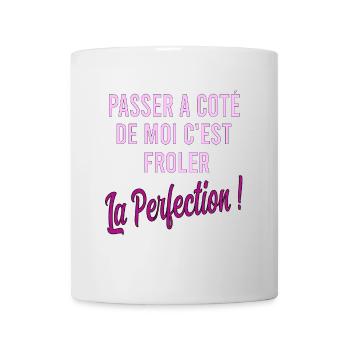 Passer à côté de moi c'est frôler la perfection - Mug blanc - blanc - Devant