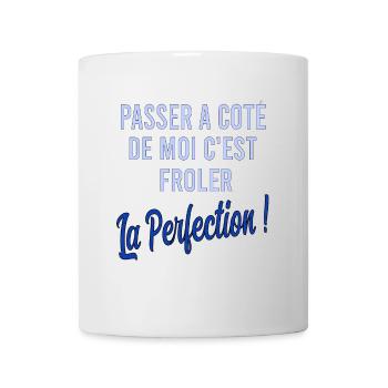Passer à côté de moi c'est frôler la perfection - Mug blanc - blanc - Devant