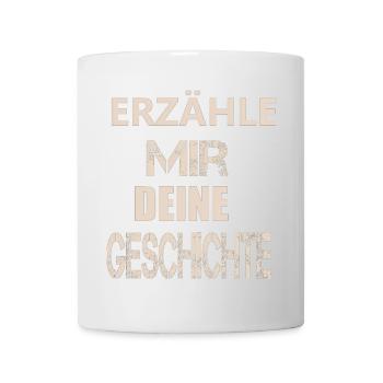ERZÄHLE MIR DEINE GESCHICHTE - Tasse - Weiß - Vorne