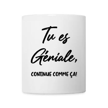 Tu es Géniale, continue comme ça! - Mug blanc - blanc - Devant