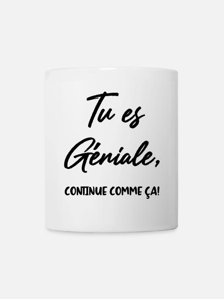 Tu es Géniale, continue comme ça! - Mug blanc - blanc