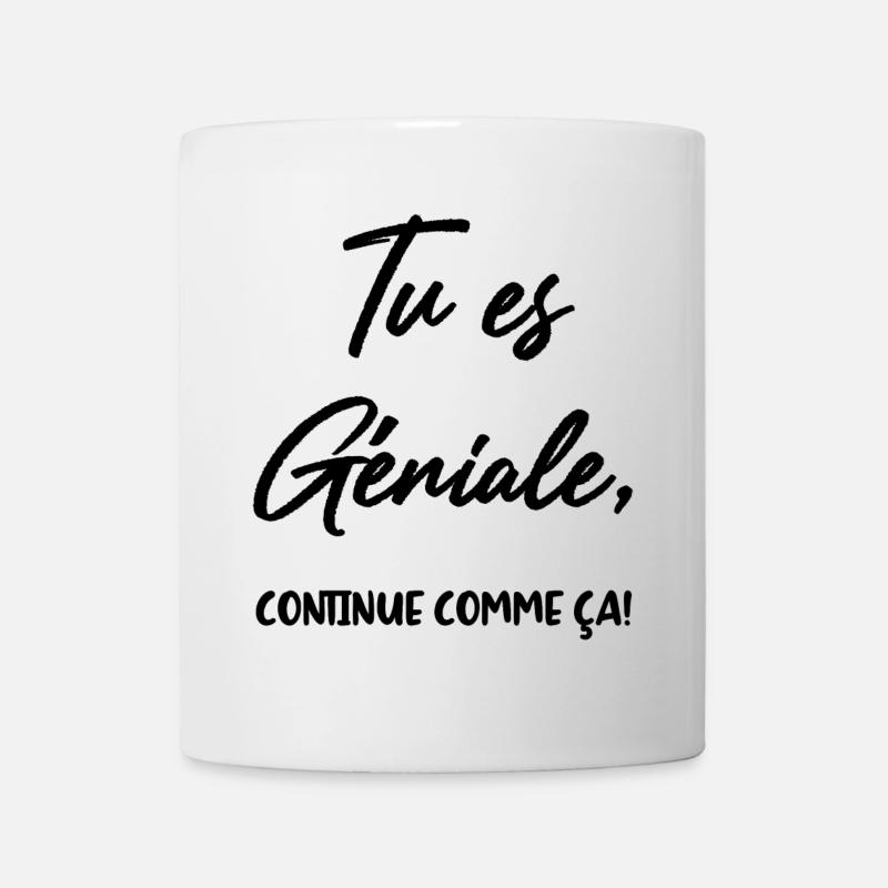 Tu es Géniale, continue comme ça! - Mug blanc - blanc