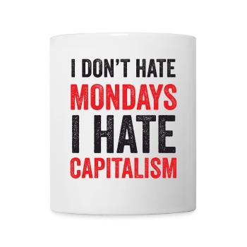 Ich hasse den Montag nicht. Ich hasse den Kapitalismus - Tasse - Weiß - Vorne