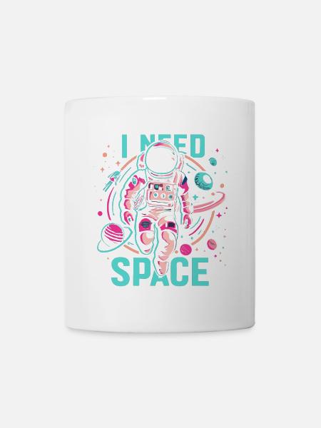 I need Space Astronaut - Tasse - Weiß