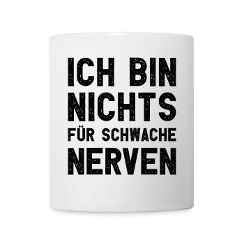 Ich bin nichts für schwache Nerven Lustiger Spruch - Tasse - Weiß - Vorne