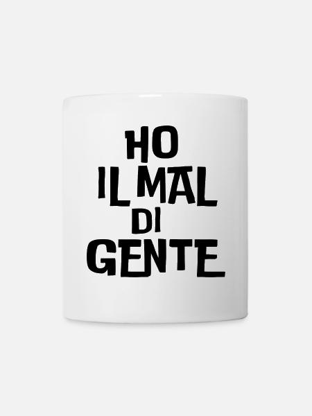 Ho il Mal di Gente - una stampa ironica - Tazza - bianco