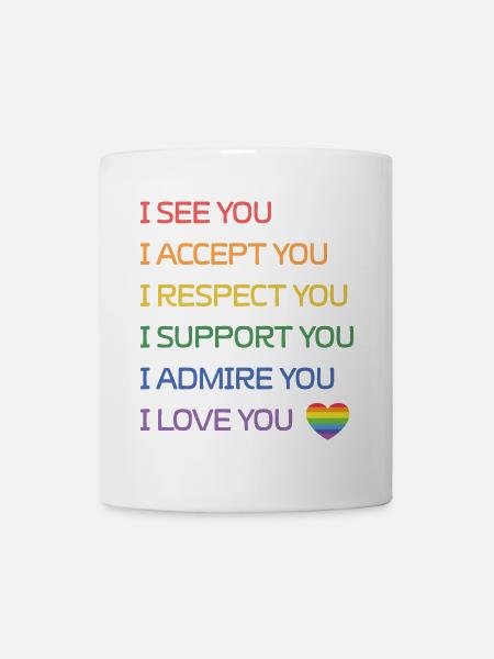 LGBT Pride Month - Ich sehe dich, ich akzeptiere dich, ich liebe - Tasse - Weiß