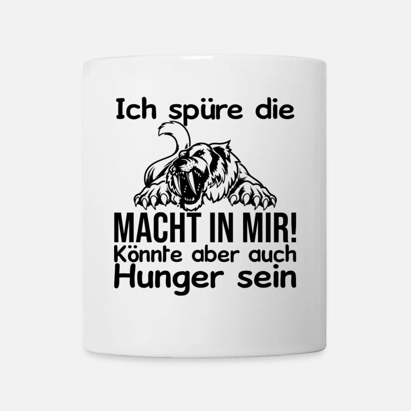 Ich spüre Macht in mir oder ist das Hunger - Tasse - Weiß