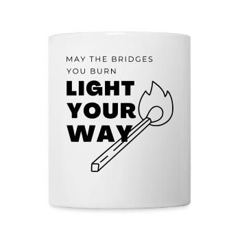 Que les ponts que tu brûles éclairent ton chemin - Mug blanc - blanc - Devant