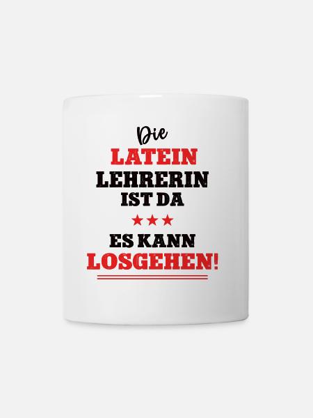 Die Latein Lehrerin ist da Sprachkurs Lateinlehrer - Tasse - Weiß