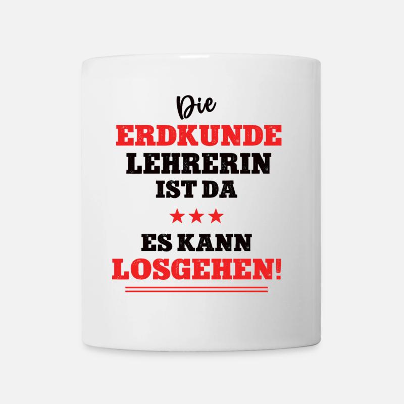 Die Erdkunde Lehrerin ist da Geographie Schule Geo - Tasse - Weiß