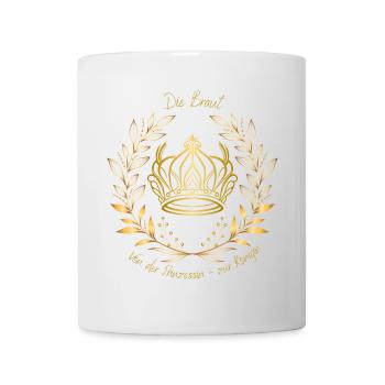 Die Braut von der Prinzessin zur Königin Gold - Tasse - Weiß - Vorne