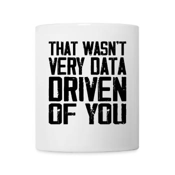 That Wasn't Very Data Driven Of You - Mug - white - Front
