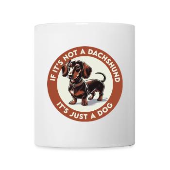 If It's Not a Dachshund It's Just a Dog - Mug - white - Front