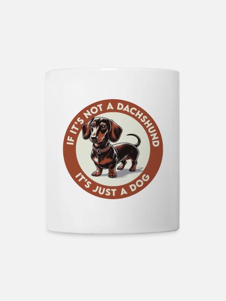 If It's Not a Dachshund It's Just a Dog - Mug - white