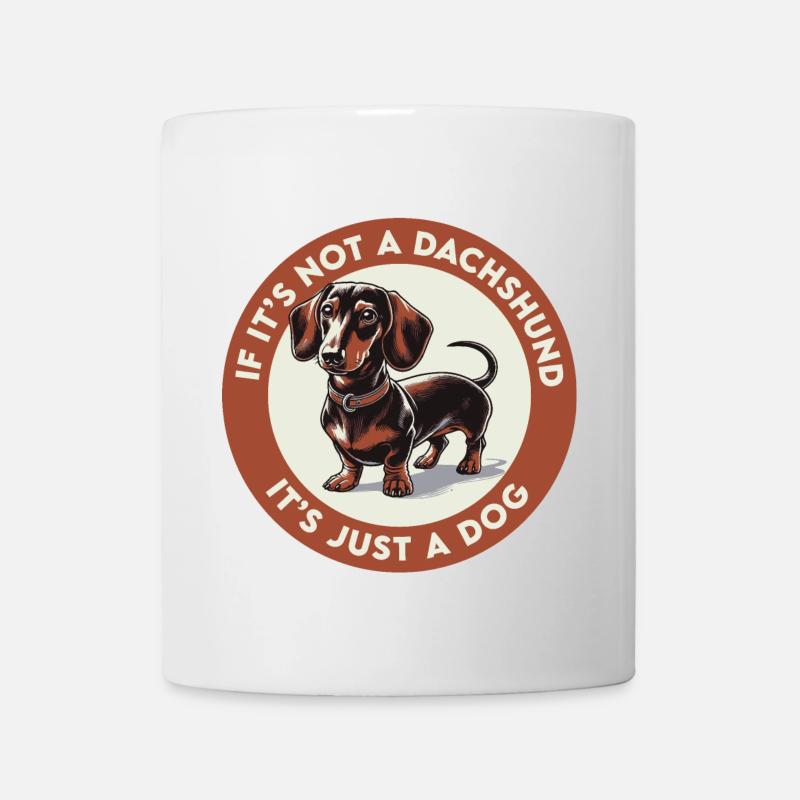 If It's Not a Dachshund It's Just a Dog - Mug - white
