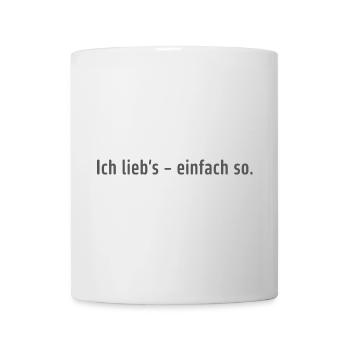 Ich lieb’s – einfach so. - Tasse - Weiß - Vorne