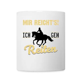 Mir reicht's! Ich geh' Reiten - Tasse - Weiß - Vorne