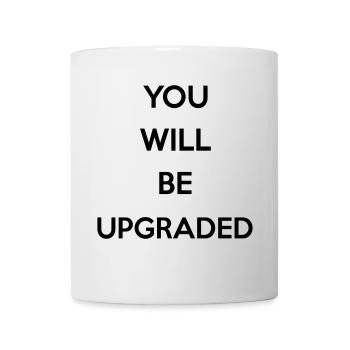 You Will Be Upgraded - Tasse - Weiß - Vorne