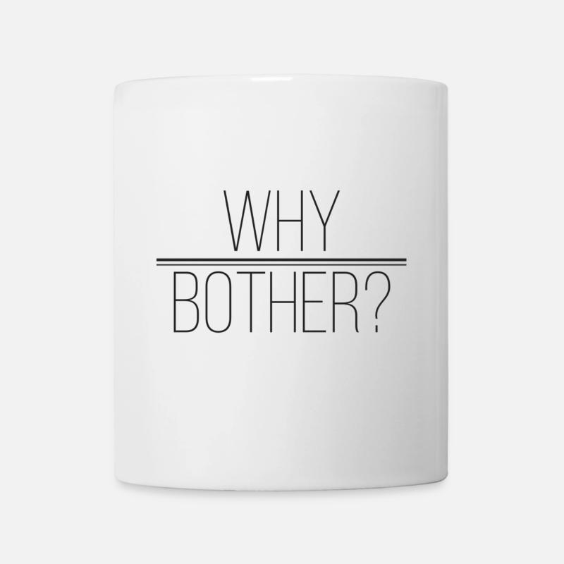 Why Bother - Funny Stylish Gift Idea - Mug - white