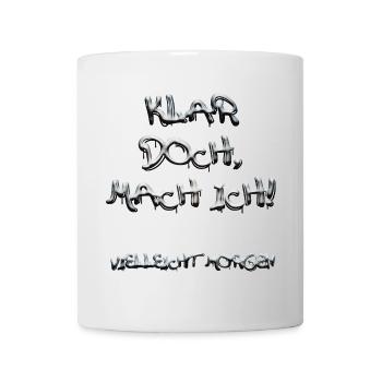 Klar doch mach ich vielleicht Morgen, Schriftzug - Tasse - Weiß - Vorne
