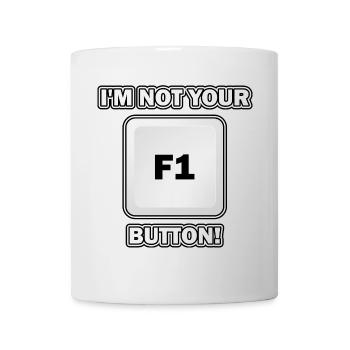 Ich bin nicht deine F 1 Taste - Tasse - Weiß - Vorne