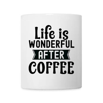Life Is Wonderful After Coffee Spruch - Tasse - Weiß - Vorne