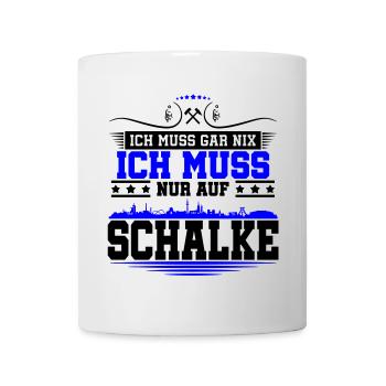 Ich muss Gar Nix nur auf Schalke | Farbe änderbar - Tasse - Weiß - Vorne